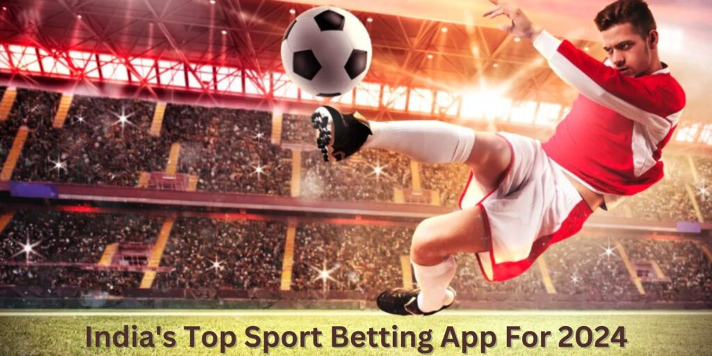 India’s Top Sport Betting App For 2024